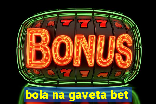 bola na gaveta bet