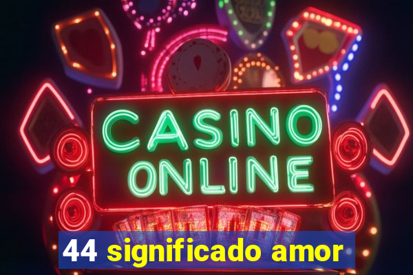 44 significado amor