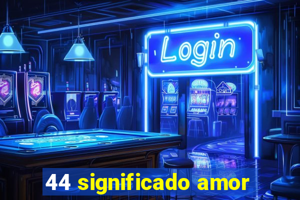 44 significado amor