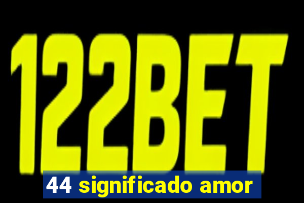 44 significado amor