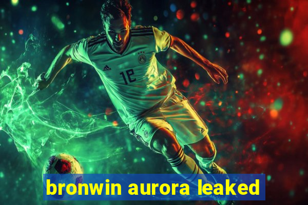 bronwin aurora leaked