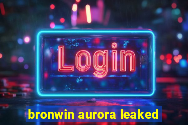 bronwin aurora leaked