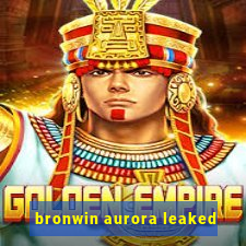 bronwin aurora leaked
