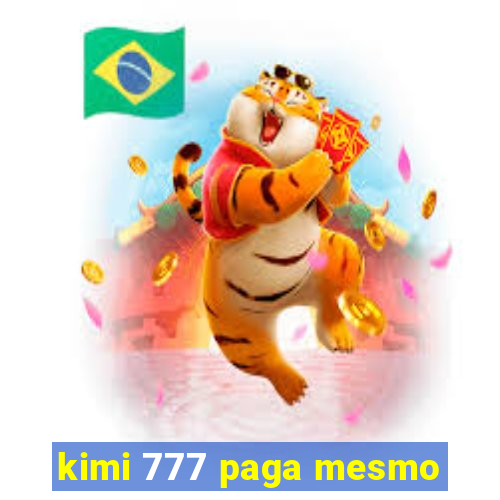 kimi 777 paga mesmo