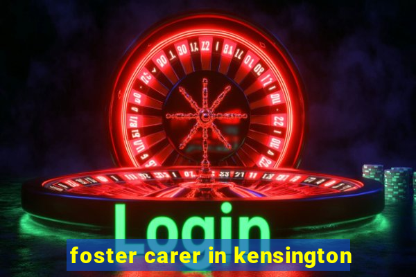 foster carer in kensington
