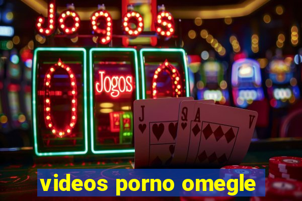 videos porno omegle