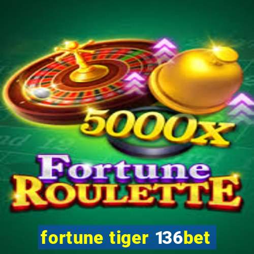 fortune tiger 136bet