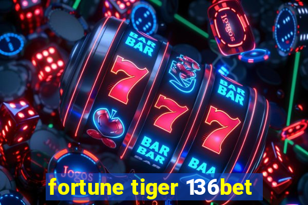 fortune tiger 136bet