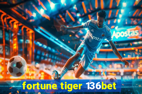 fortune tiger 136bet