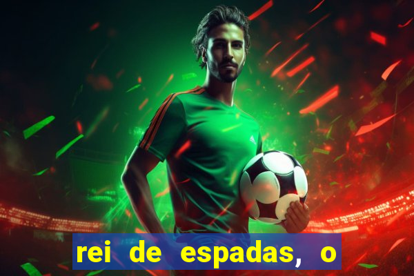 rei de espadas, o que ele sente por mim