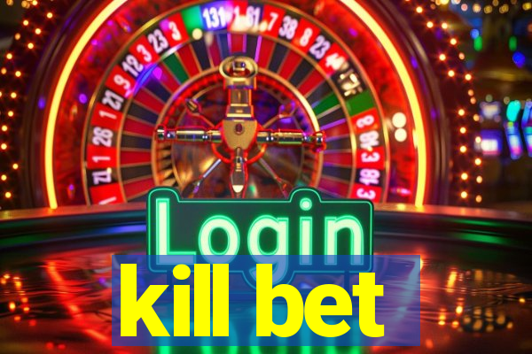 kill bet