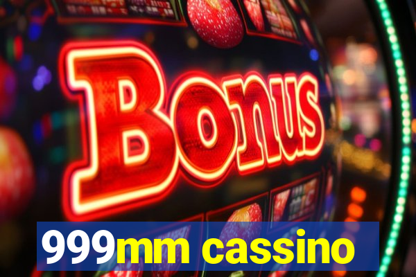 999mm cassino