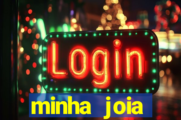 minha joia significado minha joia giria