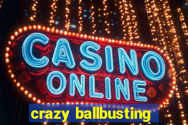 crazy ballbusting