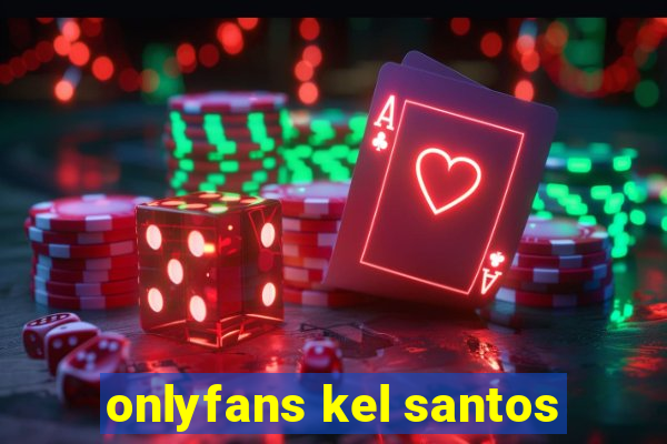 onlyfans kel santos