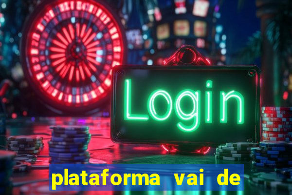 plataforma vai de bet gusttavo lima