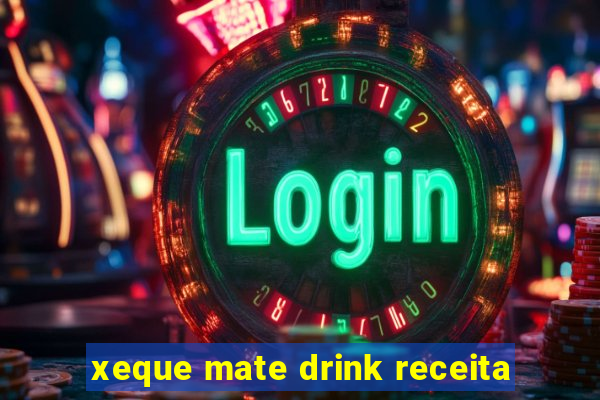 xeque mate drink receita