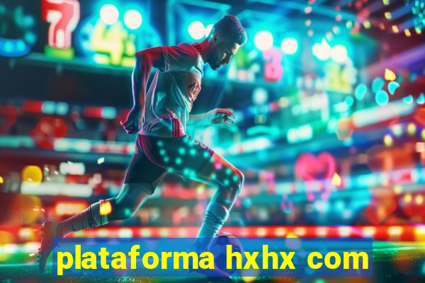 plataforma hxhx com
