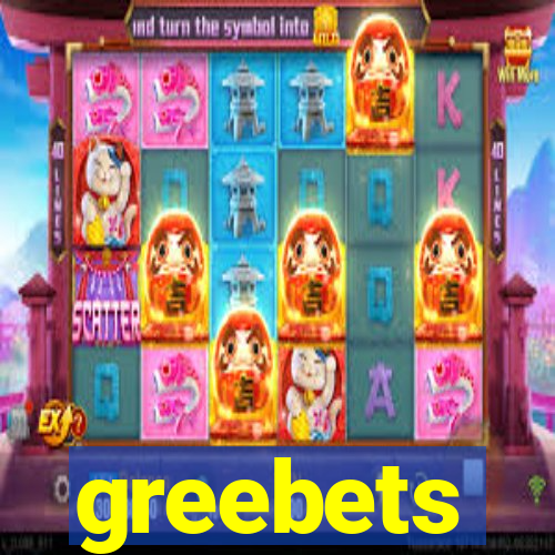 greebets