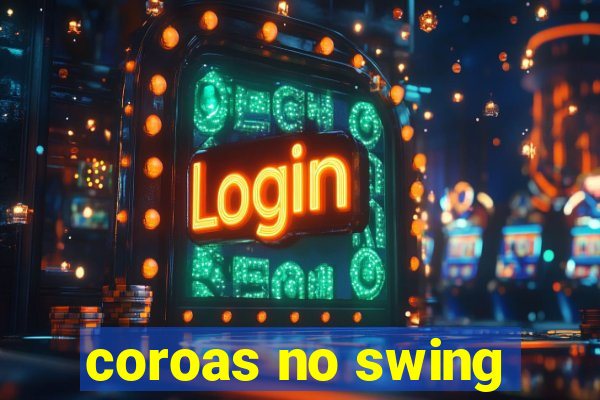 coroas no swing