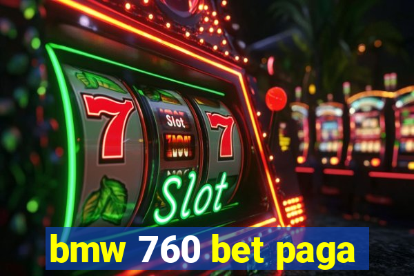 bmw 760 bet paga