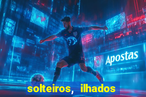 solteiros, ilhados e desesperados quem continua junto 3 temporada