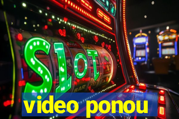 video ponou