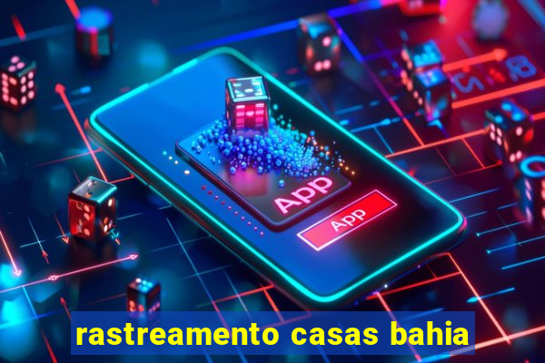 rastreamento casas bahia