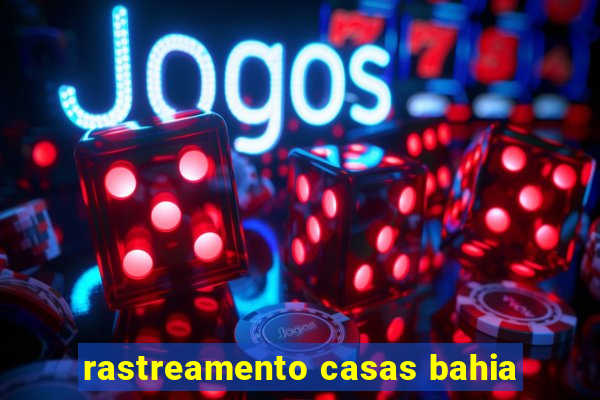 rastreamento casas bahia
