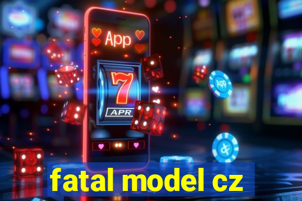 fatal model cz