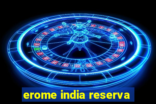 erome india reserva