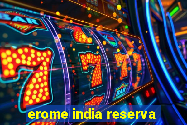 erome india reserva