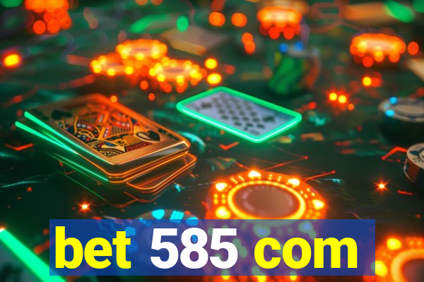 bet 585 com