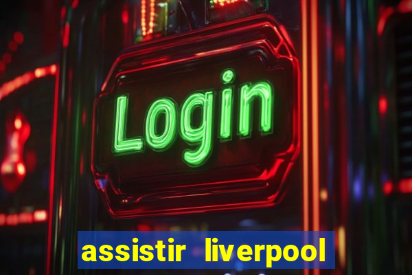 assistir liverpool x monterrey ao vivo futemax