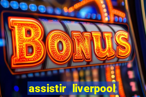 assistir liverpool x monterrey ao vivo futemax