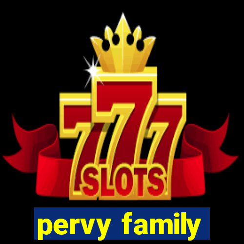pervy family