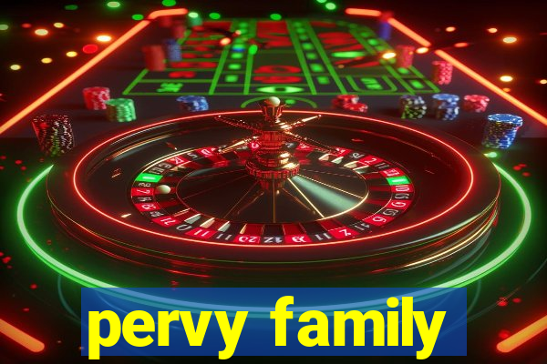 pervy family