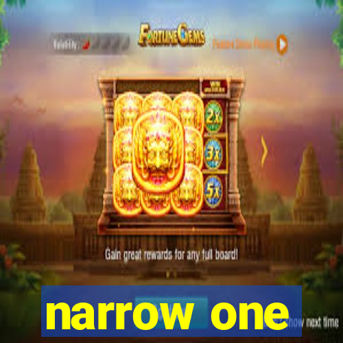 narrow one