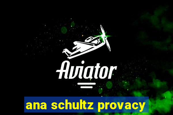 ana schultz provacy