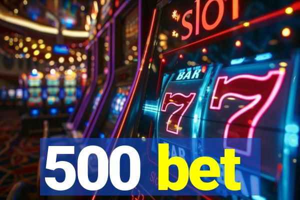 500 bet