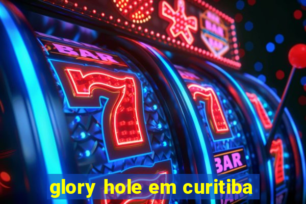 glory hole em curitiba