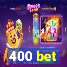 400 bet