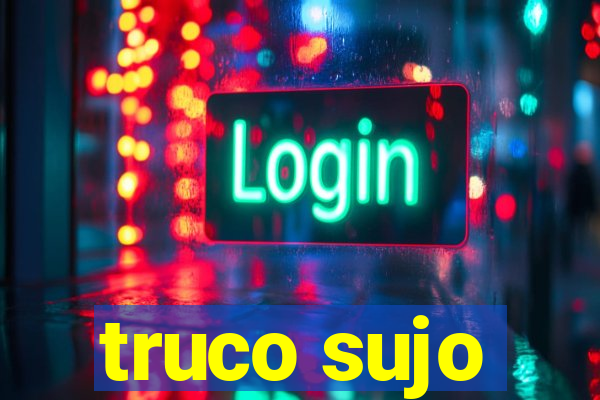 truco sujo
