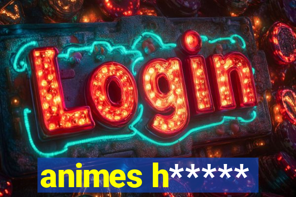 animes h*****