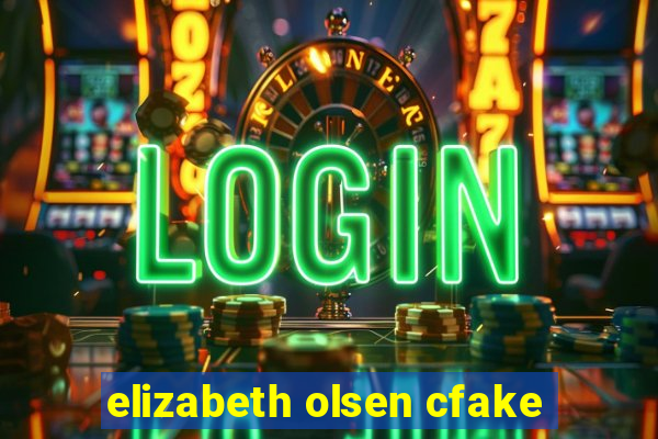elizabeth olsen cfake