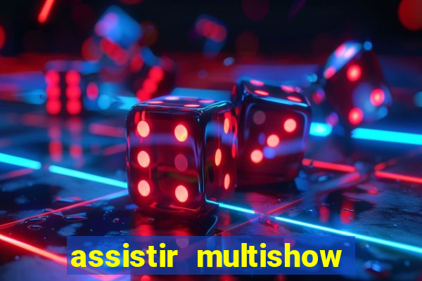 assistir multishow ao vivo online