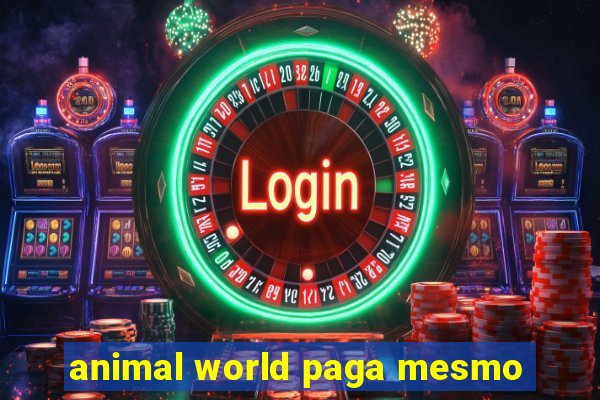 animal world paga mesmo