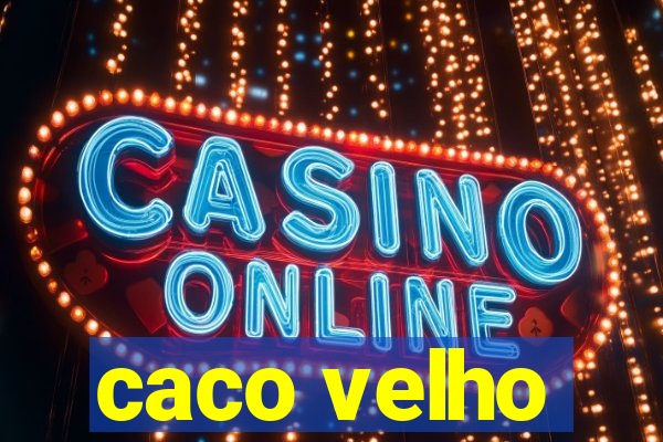 caco velho