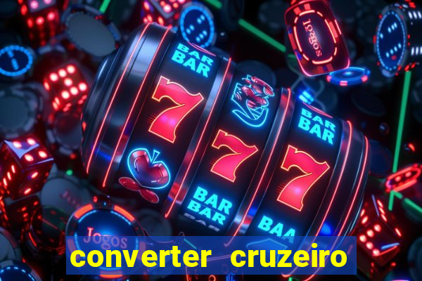 converter cruzeiro para real