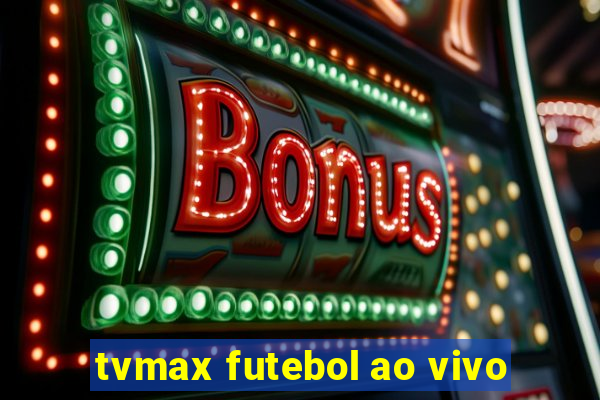 tvmax futebol ao vivo